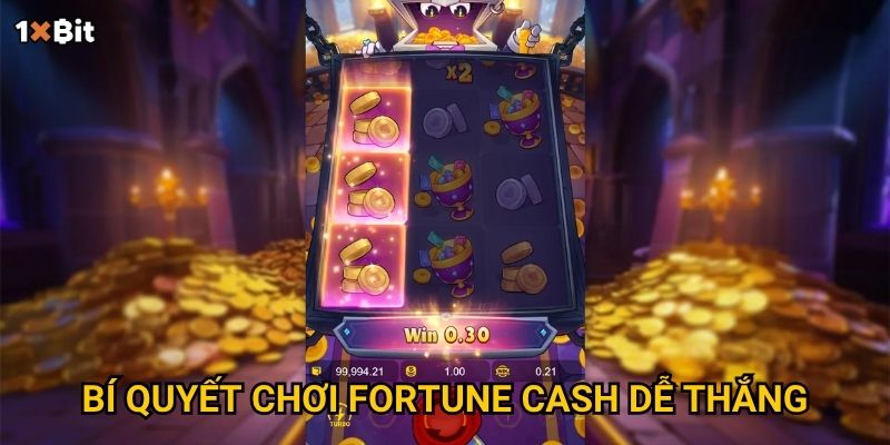 Bí quyết chơi Fortune Cash dễ thắng