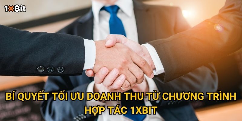 Bí quyết tối ưu doanh thu từ chương trình hợp tác 1xbit
