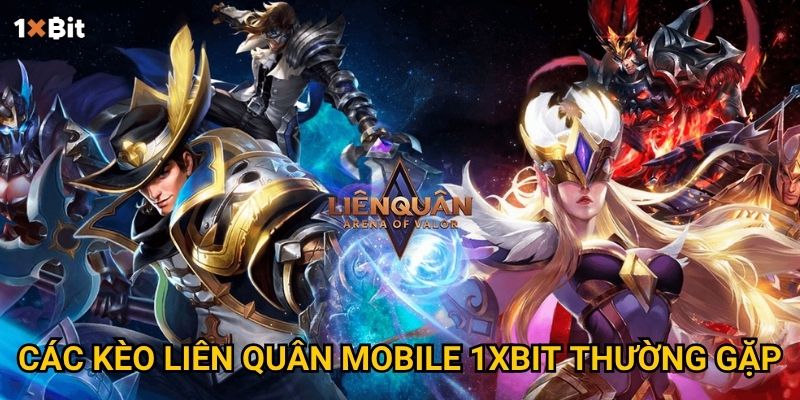 Các kèo Liên Quân Mobile 1xbit thường gặp