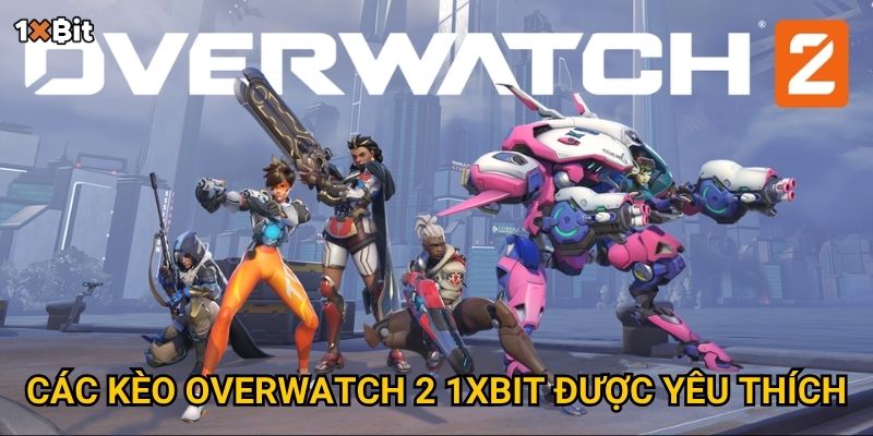 Các kèo Overwatch 2 1xbit được yêu thích