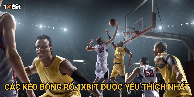 Các kèo bóng rổ 1xbit được yêu thích nhất