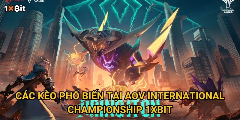 Các kèo phổ biến tại AoV International Championship 1xbit