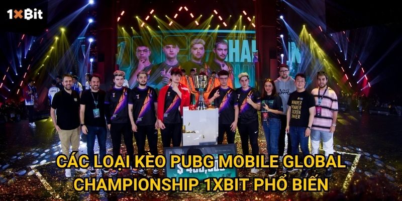 Các loại kèo PUBG Mobile Global Championship 1xbit phổ biến