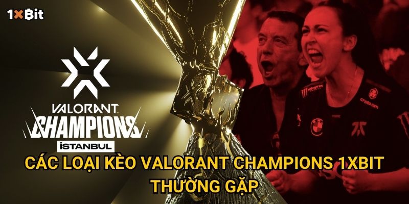 Các loại kèo Valorant Champions 1xbit thường gặp