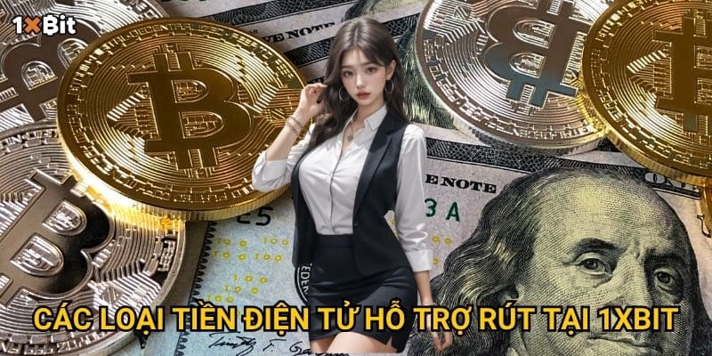 Các loại tiền điện tử hỗ trợ rút tại 1xbit