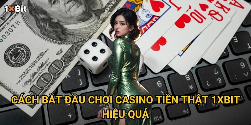 Cách bắt đầu chơi casino tiền thật 1xbit hiệu quả