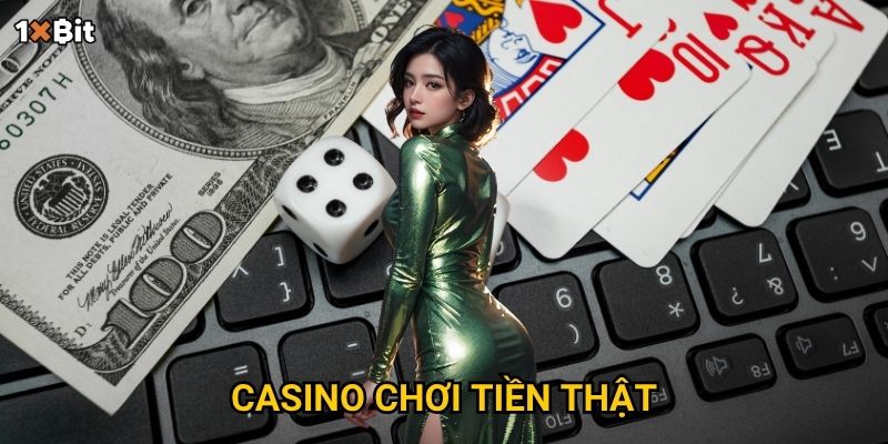Casino chơi tiền thật 1xbit – Vì sao người chơi nên trải nghiệm ngay hôm nay?