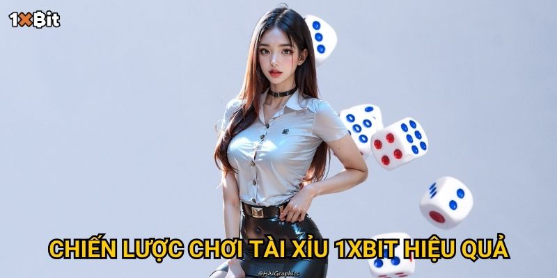 Chiến lược chơi tài xỉu 1xbit hiệu quả