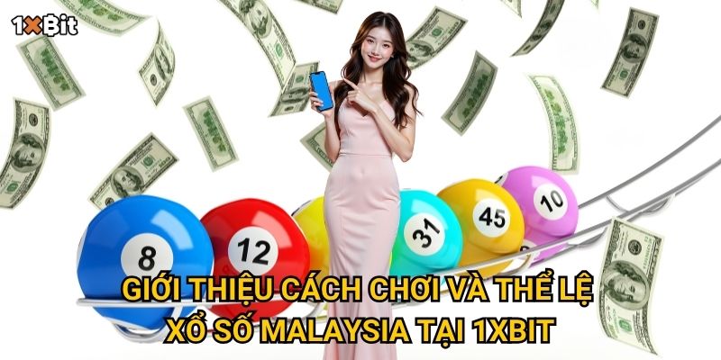 Giới thiệu cách chơi và thể lệ xổ số Malaysia tại 1xbit