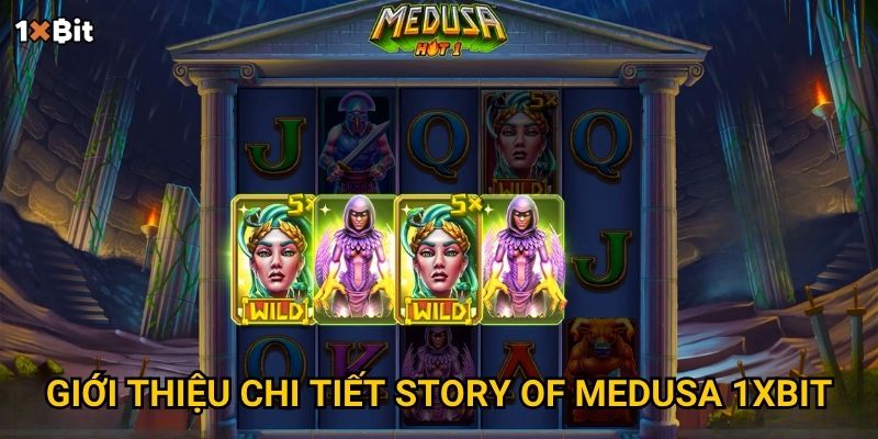 Giới thiệu chi tiết Story of Medusa 1xbit