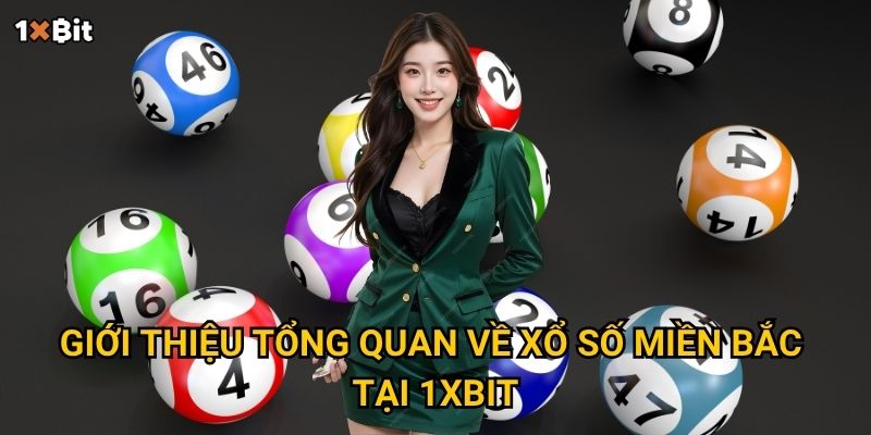 Giới thiệu tổng quan về xổ số miền Bắc tại 1xbit