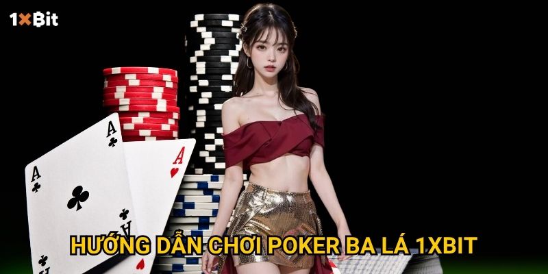 Hướng dẫn chơi poker ba lá 1xbit