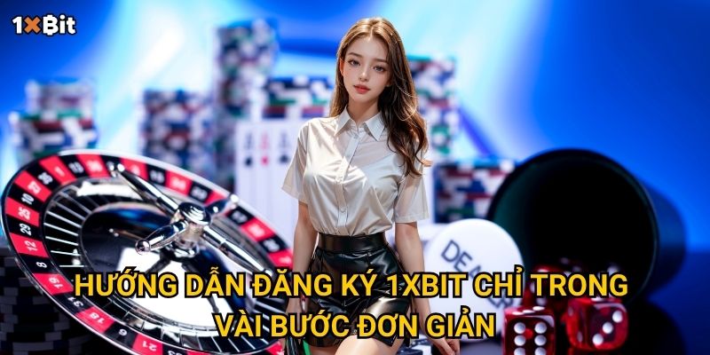 Hướng dẫn đăng ký 1xbit chỉ trong vài bước đơn giản