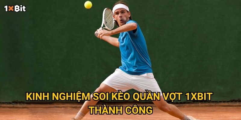 Kinh nghiệm soi kèo quần vợt 1xbit thành công