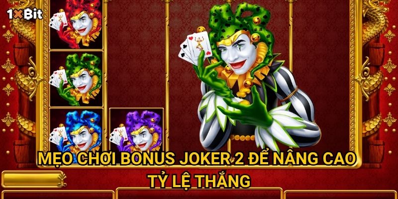 Mẹo chơi Bonus Joker 2 để nâng cao tỷ lệ thắng