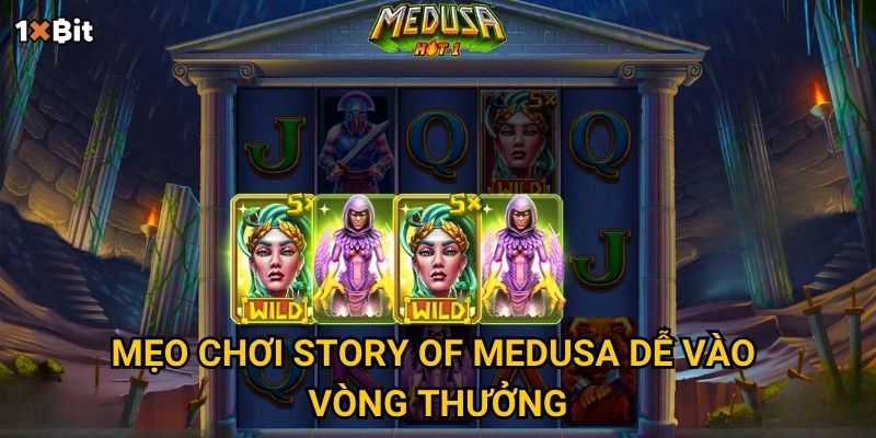 Mẹo chơi Story of Medusa dễ vào vòng thưởng