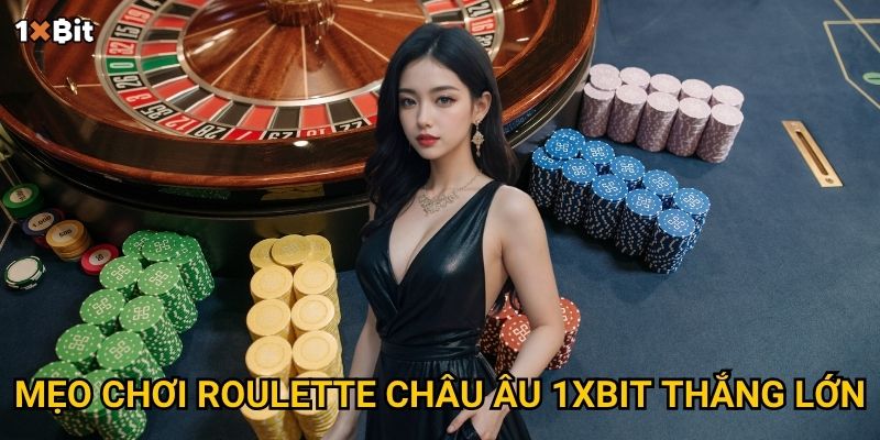 Mẹo chơi roulette châu Âu 1xbit thắng lớn