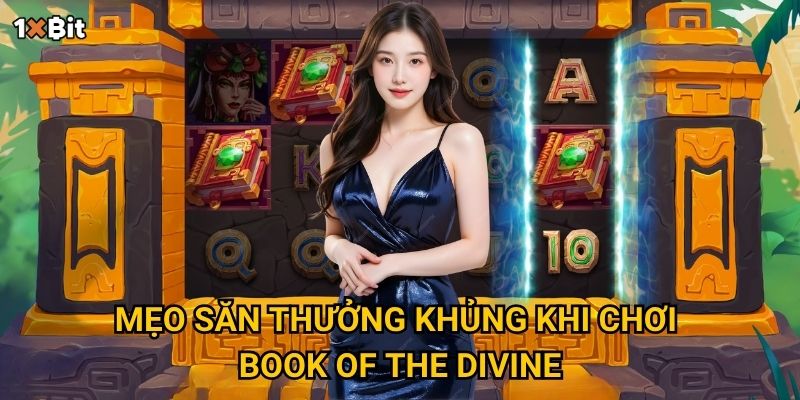 Mẹo săn thưởng khủng khi chơi Book of the Divine