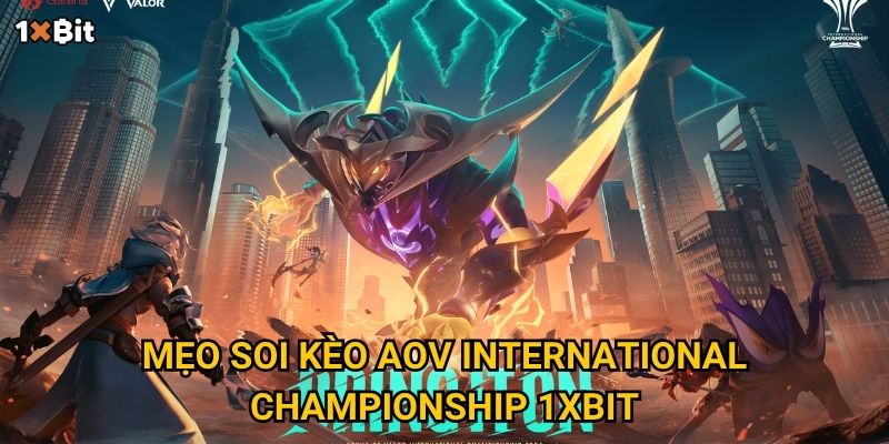 Mẹo soi kèo AoV International Championship 1xbit