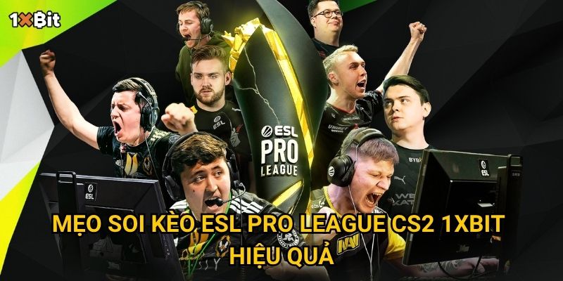 Mẹo soi kèo ESL Pro League CS2 1xbit hiệu quả
