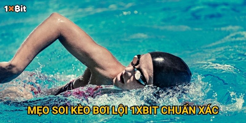 Mẹo soi kèo bơi lội 1xbit chuẩn xác