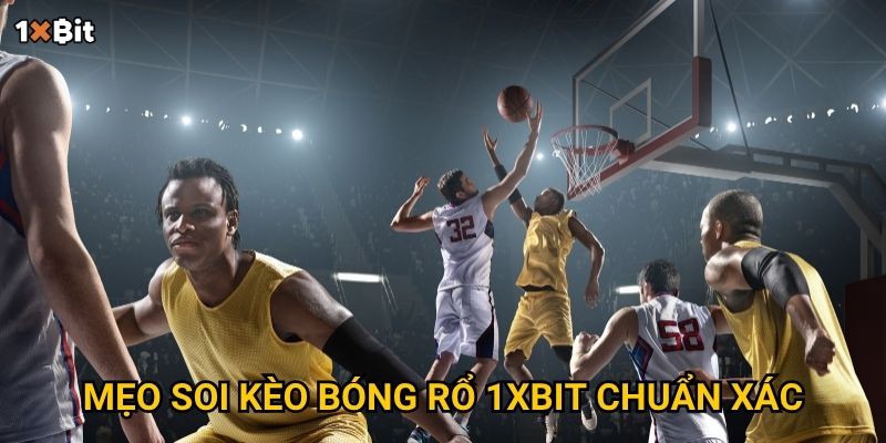 Mẹo soi kèo bóng rổ 1xbit chuẩn xác