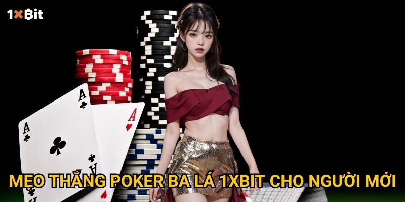 Mẹo thắng poker ba lá 1xbit cho người mới