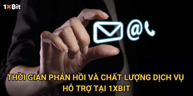 Thời gian phản hồi và chất lượng dịch vụ hỗ trợ tại 1xbit